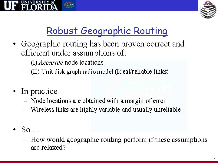 Robust Geographic Routing • Geographic routing has been proven correct and efficient under assumptions