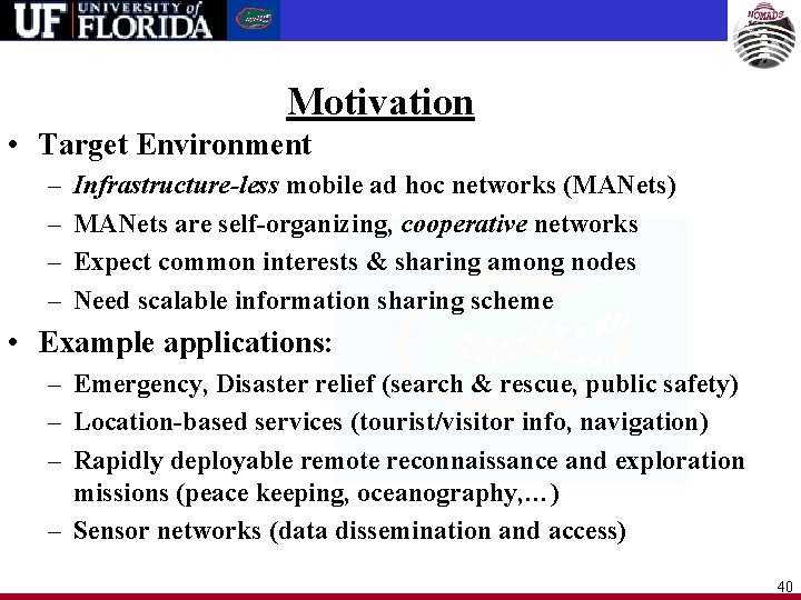 Motivation • Target Environment – – Infrastructure-less mobile ad hoc networks (MANets) MANets are
