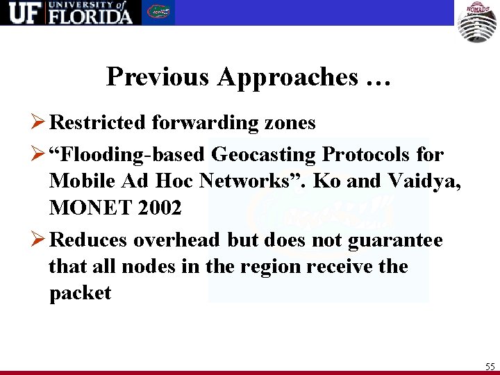 Previous Approaches … Ø Restricted forwarding zones Ø “Flooding-based Geocasting Protocols for Mobile Ad