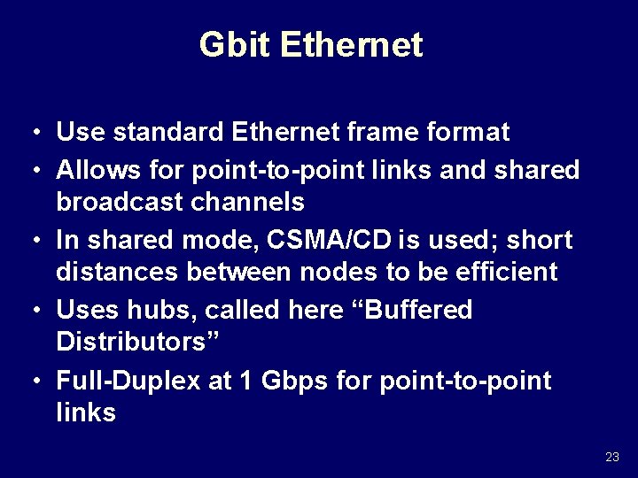 Gbit Ethernet • Use standard Ethernet frame format • Allows for point-to-point links and Gbit Ethernet • Use standard Ethernet frame format • Allows for point-to-point links and