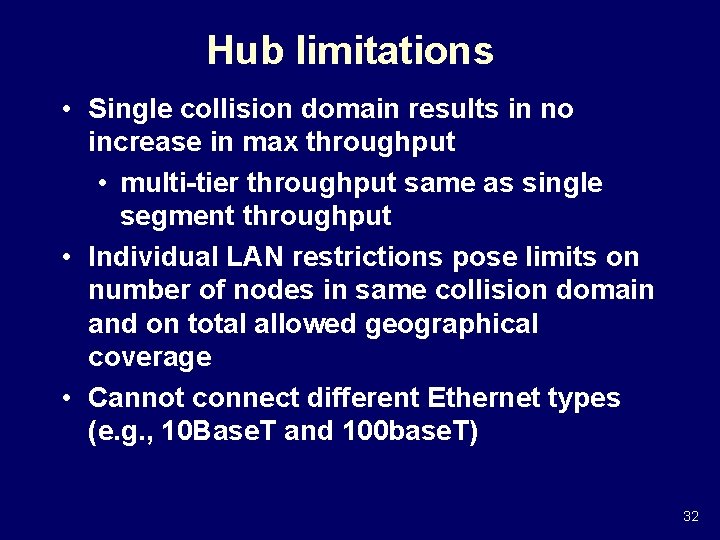 Hub limitations • Single collision domain results in no increase in max throughput •