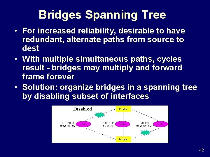 Bridges Spanning Tree • For increased reliability, desirable to have redundant, alternate paths from