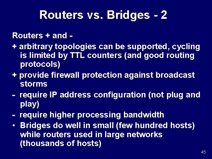 Routers vs. Bridges - 2 Routers + and + arbitrary topologies can be supported,