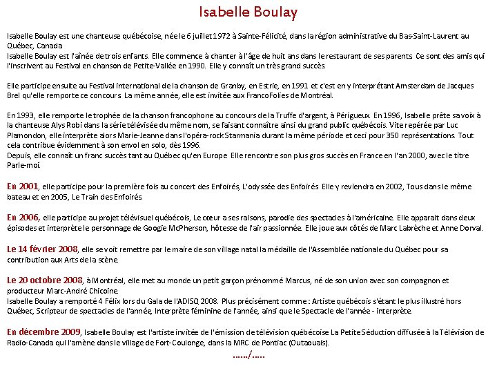 Isabelle Boulay est une chanteuse québécoise, née le 6 juillet 1972 à Sainte-Félicité, dans