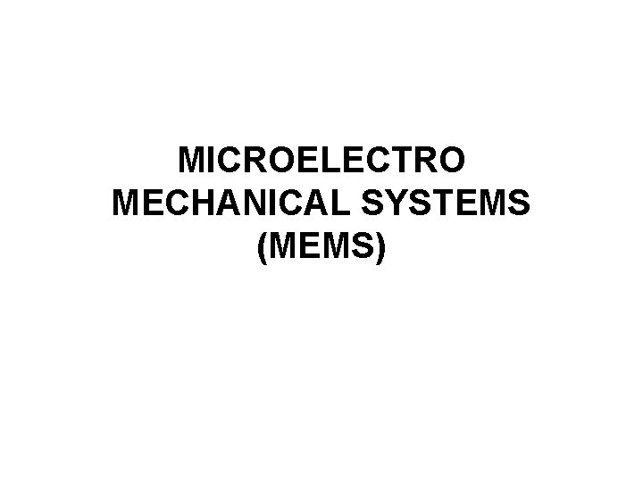 MICROELECTRO MECHANICAL SYSTEMS (MEMS) 