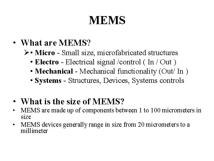 MEMS • What are MEMS? Ø • Micro - Small size, microfabricated structures •