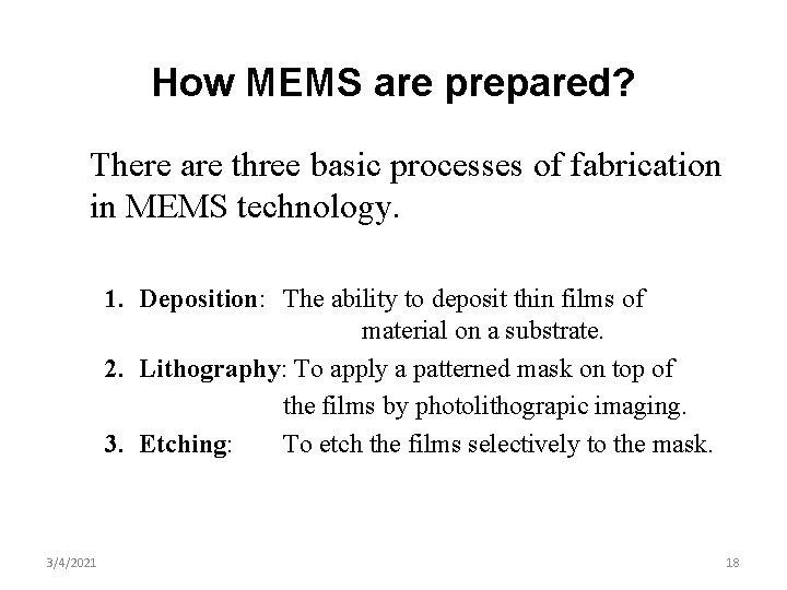 How MEMS are prepared? There are three basic processes of fabrication in MEMS technology.