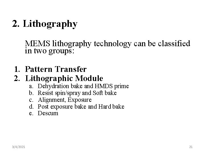 2. Lithography MEMS lithography technology can be classified in two groups: 1. Pattern Transfer