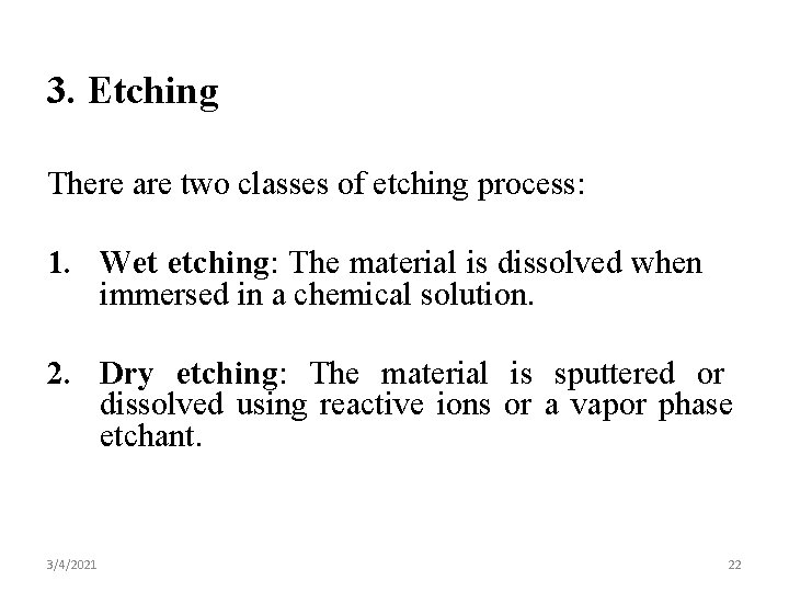 3. Etching There are two classes of etching process: 1. Wet etching: The material