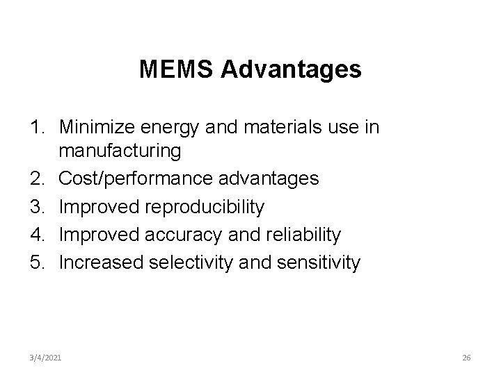 MEMS Advantages 1. Minimize energy and materials use in manufacturing 2. Cost/performance advantages 3.