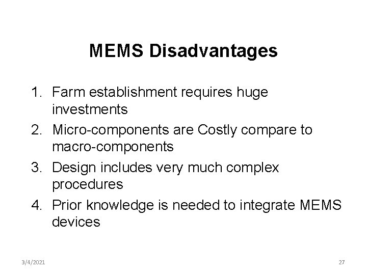 MEMS Disadvantages 1. Farm establishment requires huge investments 2. Micro-components are Costly compare to