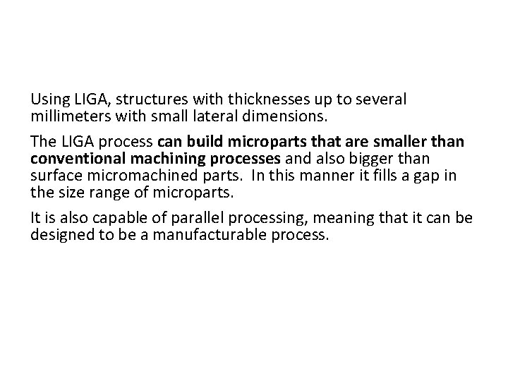 Using LIGA, structures with thicknesses up to several millimeters with small lateral dimensions. The