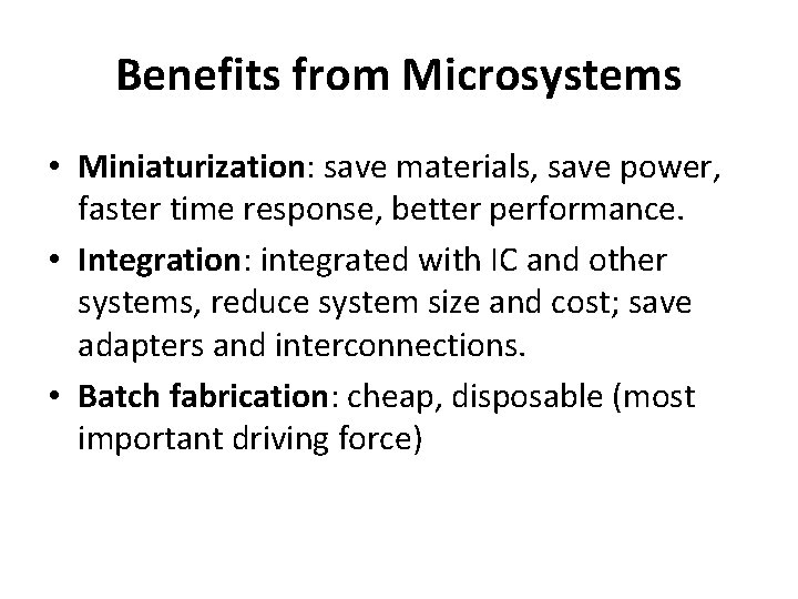 Benefits from Microsystems • Miniaturization: save materials, save power, faster time response, better performance.