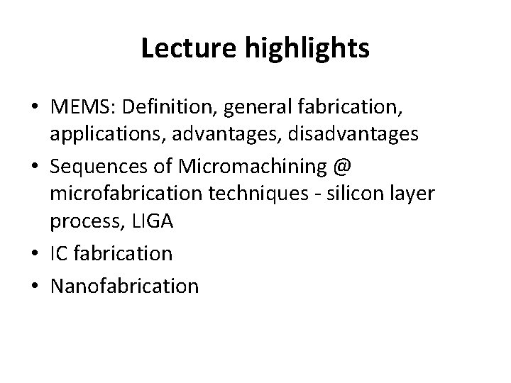 Lecture highlights • MEMS: Definition, general fabrication, applications, advantages, disadvantages • Sequences of Micromachining