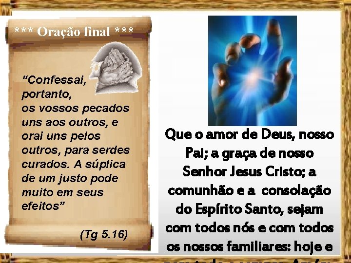 *** Oração final *** “Confessai, portanto, os vossos pecados uns aos outros, e orai