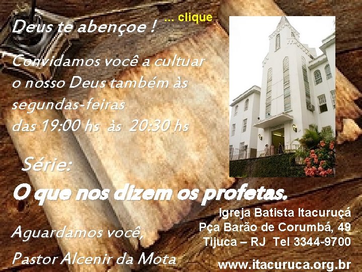 Deus te abençoe ! . . . clique Convidamos você a cultuar o nosso