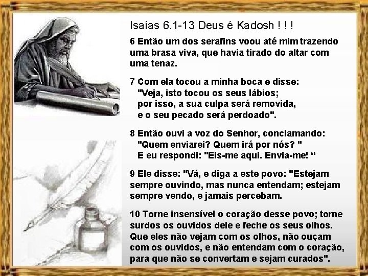 Isaías 6. 1 -13 Deus é Kadosh ! ! ! 6 Então um dos