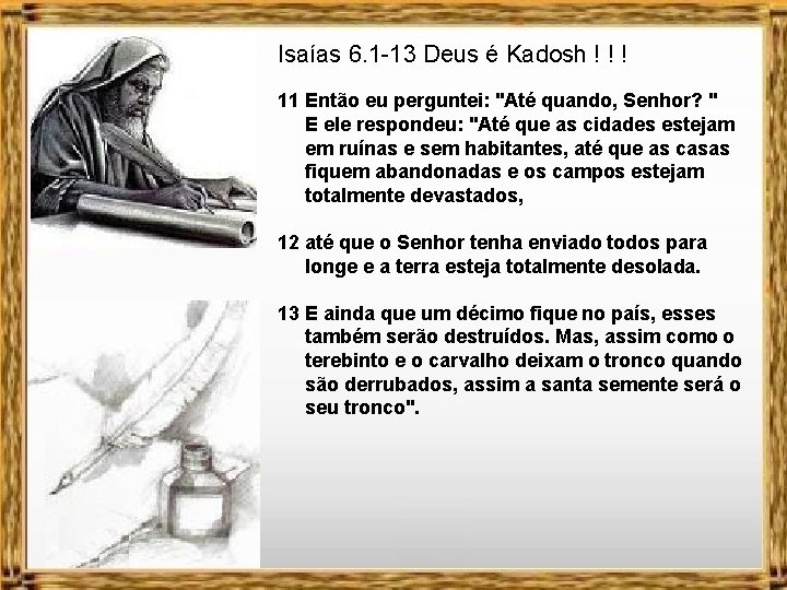 Isaías 6. 1 -13 Deus é Kadosh ! ! ! 11 Então eu perguntei: