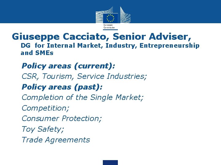 Giuseppe Cacciato, Senior Adviser, DG for Internal Market, Industry, Entrepreneurship and SMEs • •