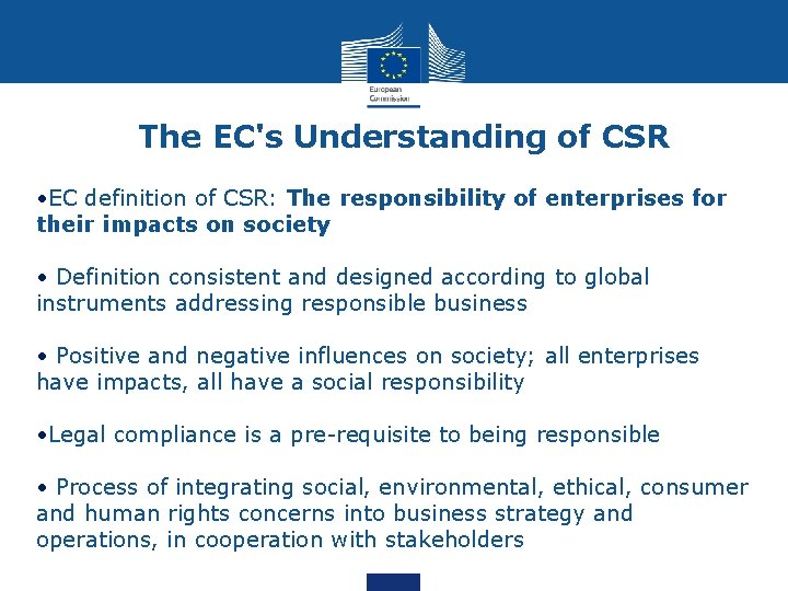 The EC's Understanding of CSR • EC definition of CSR: The responsibility of enterprises