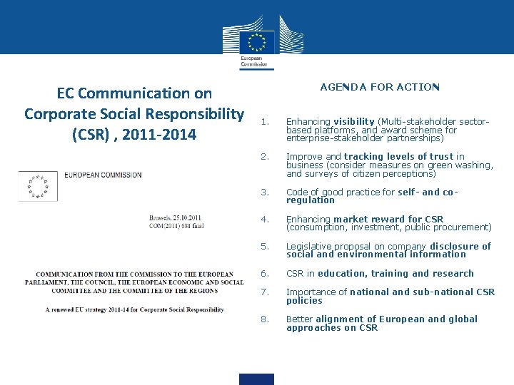 EC Communication on Corporate Social Responsibility (CSR) , 2011 -2014 AGENDA FOR ACTION 1.