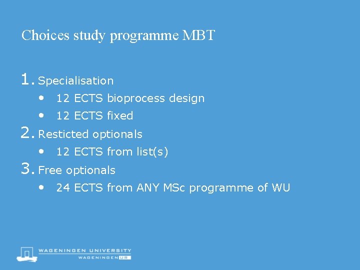 Choices study programme MBT 1. Specialisation • 12 ECTS bioprocess design • 12 ECTS