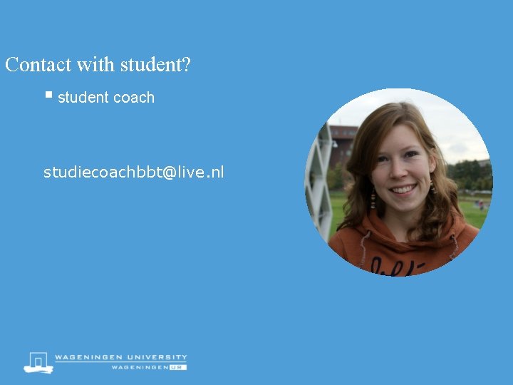 Contact with student? § student coach studiecoachbbt@live. nl 