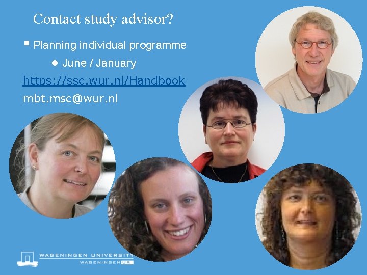 Contact study advisor? § Planning individual programme ● June / January https: //ssc. wur.