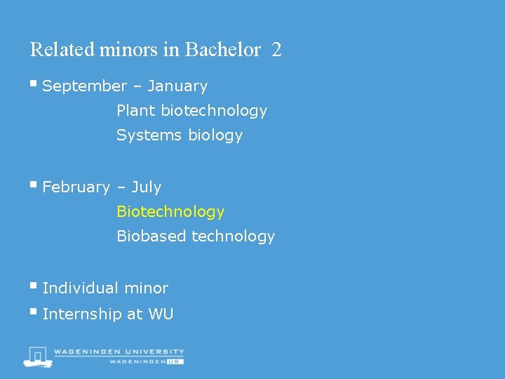 Related minors in Bachelor 2 § September – January Plant biotechnology Systems biology §