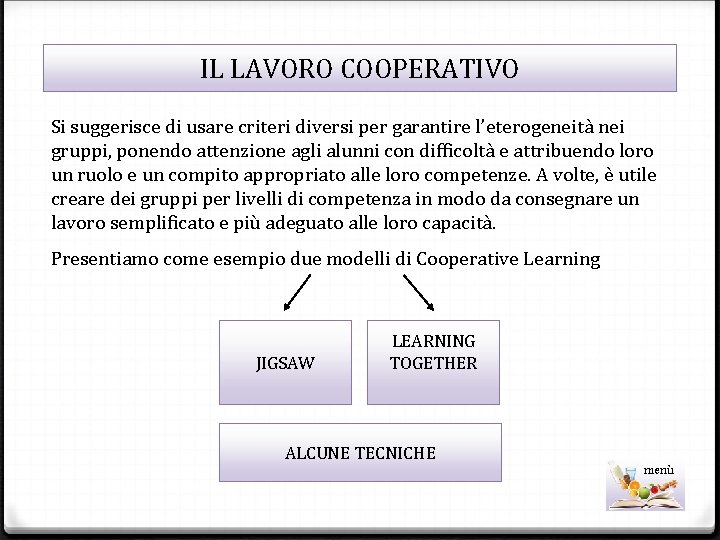 IL LAVORO COOPERATIVO Si suggerisce di usare criteri diversi per garantire l’eterogeneità nei gruppi,