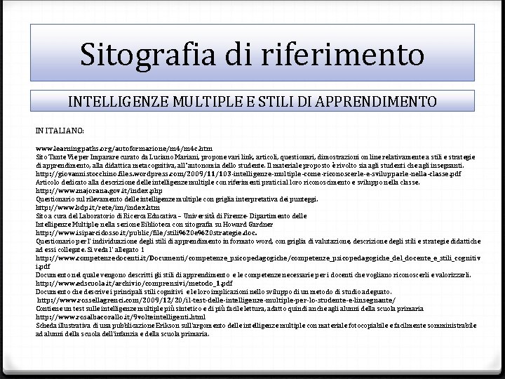 Sitografia di riferimento INTELLIGENZE MULTIPLE E STILI DI APPRENDIMENTO IN ITALIANO: www. learningpaths. org/autoformazione/m