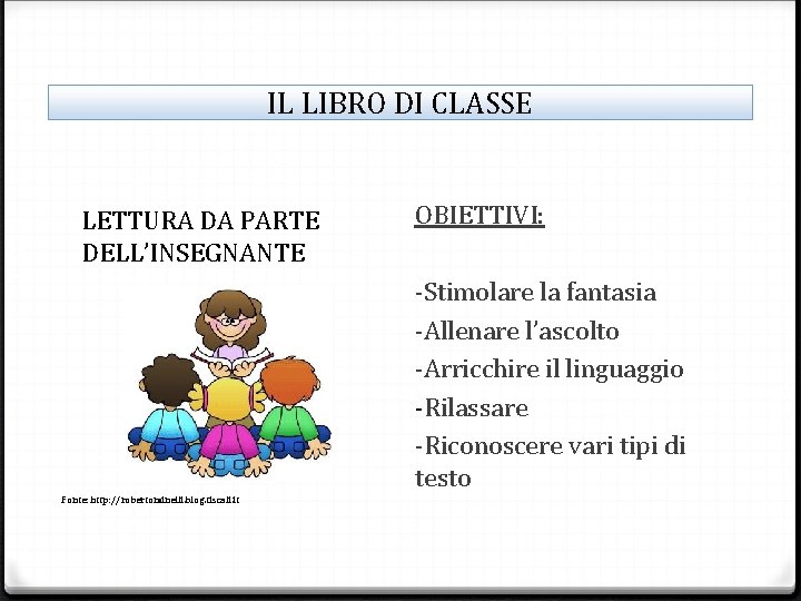 IL LIBRO DI CLASSE LETTURA DA PARTE DELL’INSEGNANTE OBIETTIVI: -Stimolare la fantasia -Allenare l’ascolto