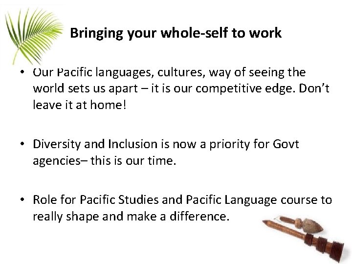Bringing your whole-self to work • Our Pacific languages, cultures, way of seeing the