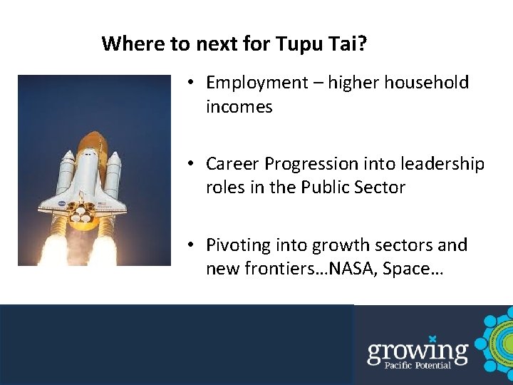 Where to next for Tupu Tai? • Employment – higher household incomes • Career