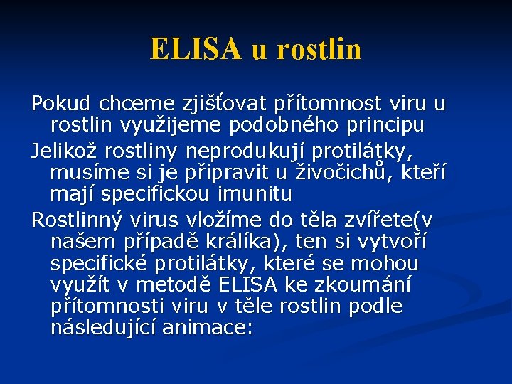 ELISA u rostlin Pokud chceme zjišťovat přítomnost viru u rostlin využijeme podobného principu Jelikož