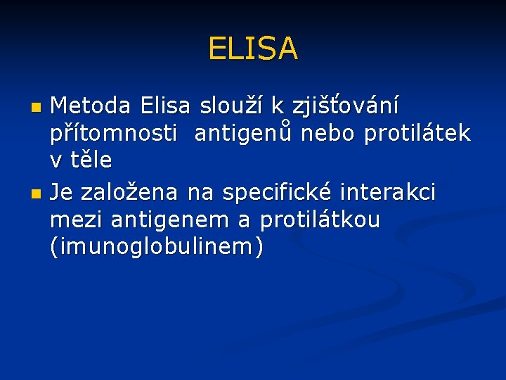 ELISA Metoda Elisa slouží k zjišťování přítomnosti antigenů nebo protilátek v těle n Je