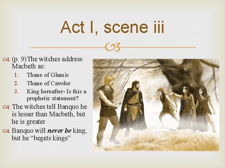 Act I, scene iii (p. 9)The witches address Macbeth as: 1. 2. 3. Thane