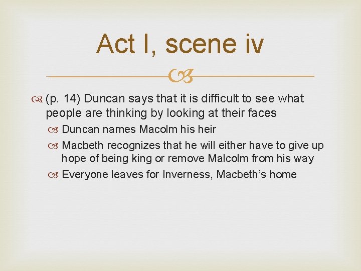 Act I, scene iv (p. 14) Duncan says that it is difficult to see