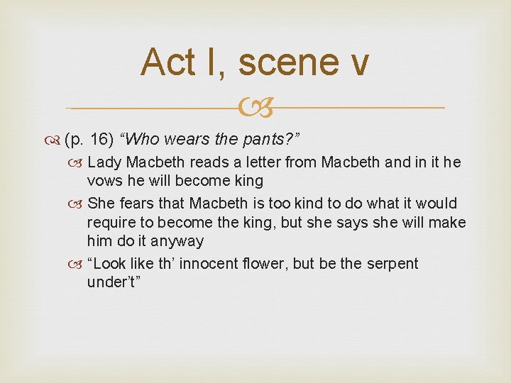 Act I, scene v (p. 16) “Who wears the pants? ” Lady Macbeth reads