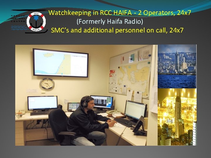 Watchkeeping in RCC HAIFA - 2 Operators, 24 x 7 (Formerly Haifa Radio) SMC’s