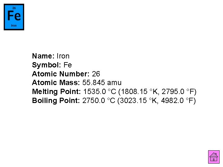 Name: Iron Symbol: Fe Atomic Number: 26 Atomic Mass: 55. 845 amu Melting Point: