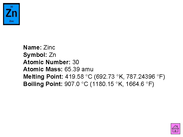 Name: Zinc Symbol: Zn Atomic Number: 30 Atomic Mass: 65. 39 amu Melting Point: