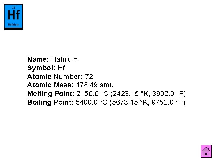 Name: Hafnium Symbol: Hf Atomic Number: 72 Atomic Mass: 178. 49 amu Melting Point: