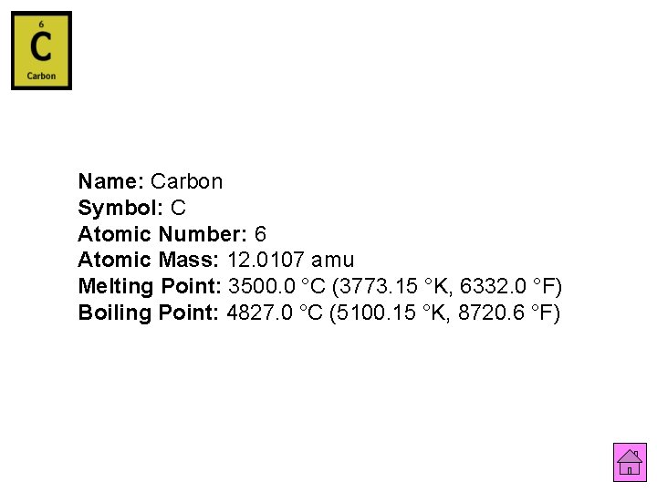 Name: Carbon Symbol: C Atomic Number: 6 Atomic Mass: 12. 0107 amu Melting Point: