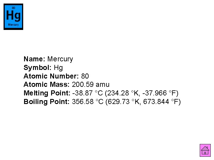 Name: Mercury Symbol: Hg Atomic Number: 80 Atomic Mass: 200. 59 amu Melting Point: