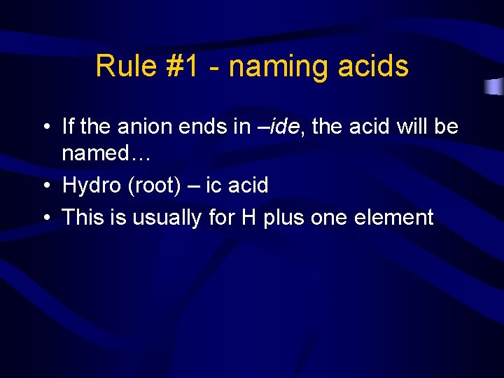 Rule #1 - naming acids • If the anion ends in –ide, the acid