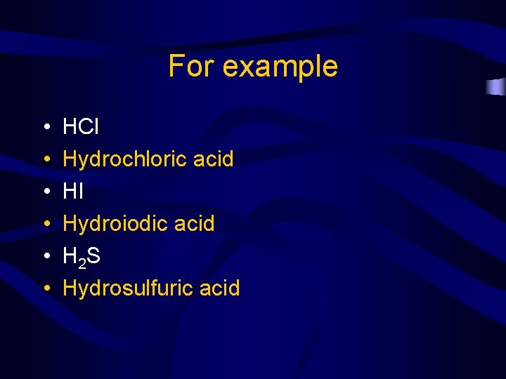 For example • • • HCl Hydrochloric acid HI Hydroiodic acid H 2 S