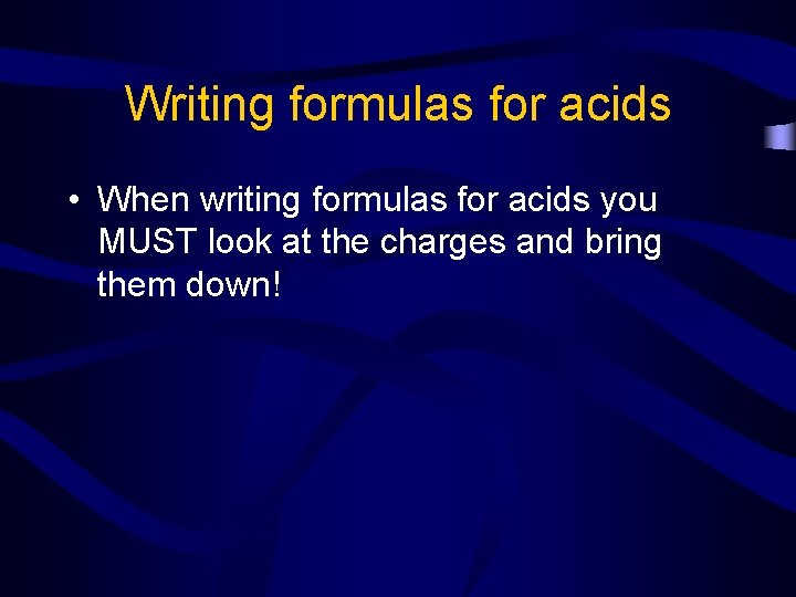Writing formulas for acids • When writing formulas for acids you MUST look at