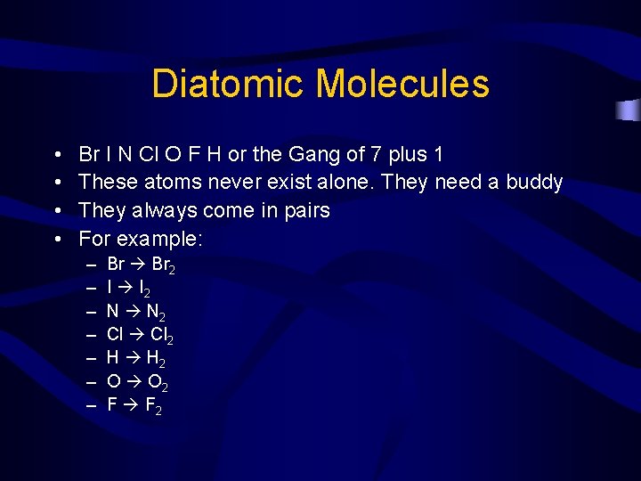 Diatomic Molecules • • Br I N Cl O F H or the Gang