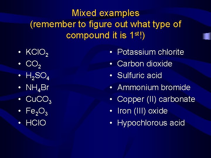 Mixed examples (remember to figure out what type of compound it is 1 st!)